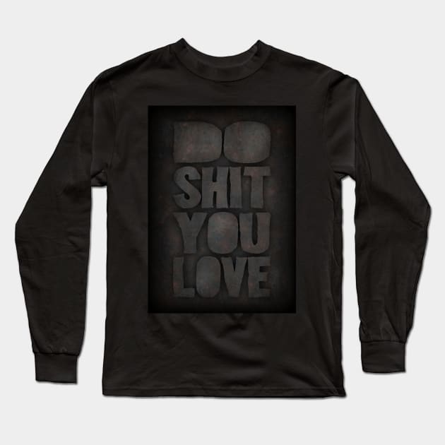 Do shit you love Long Sleeve T-Shirt by Durro